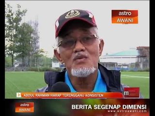 Abdul Rahman harap Terengganu konsisten