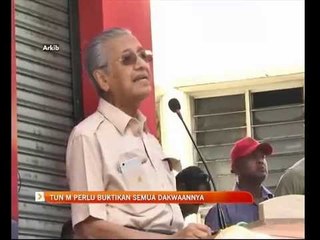 Tun M perlu buktikan semua dakwaannya