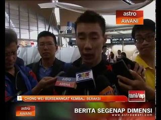Chong Wei bersemangat kembali beraksi