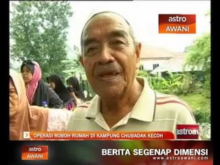 Operasi roboh rumah di Kg.Chubadak kecoh