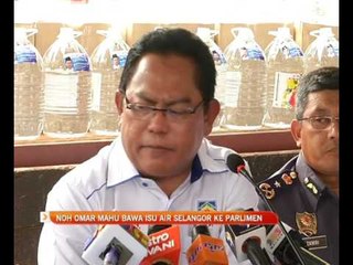 Noh Omar mahu bawa isu air Selangor ke Parlimen