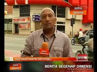 Najib boleh dikritik dan berjumpa