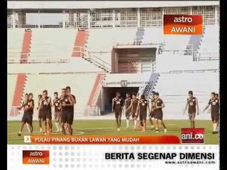 Pulau Pinang bukan lawan yang mudah