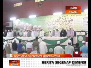 Download Video: Sukar untuk PAS 'bercerai' dengan Pakatan