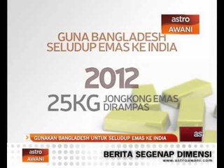 Gunakan Bangladesh untuk seludup emas ke India
