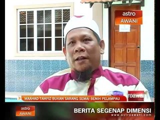 Maahad Tahfiz bukan sarang semai benih pelampau