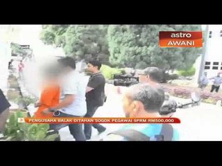 Pengusaha balak ditahan sogok pegawai SPRM RM500,000