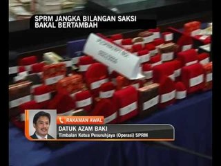 SPRM jangka bilangan saksi bakal bertambah