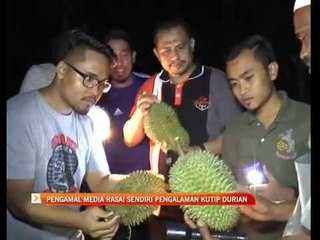 Pengamal media rasai sendiri pengalaman kutip durian