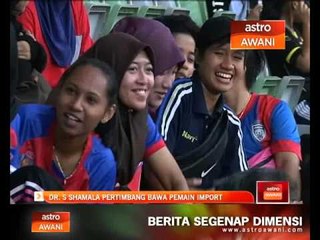 Dr S Shamala pertimbang bawa pemain import