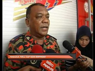 Penduduk perlu siap sedia berpindah