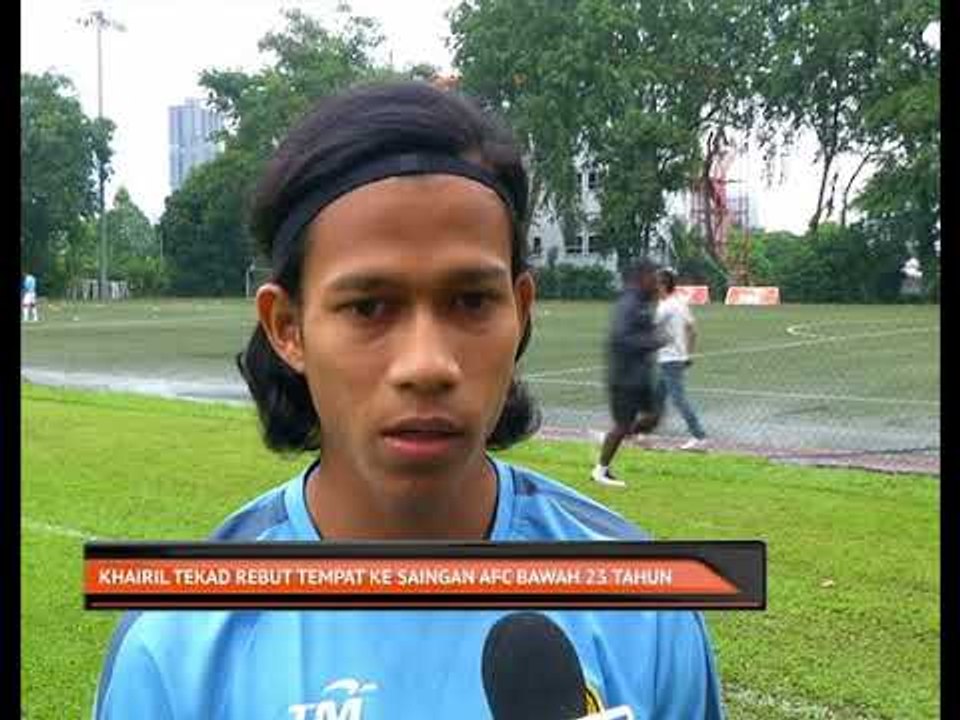 Khairil tekad rebut tempat ke saingan AFC bawah 23 tahun