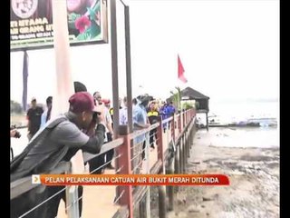 Pelan pelaksanaan catuan air Bukit Merah ditunda