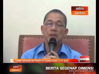 Ikram sahkan 80 peratus permukaan LPT2 baik