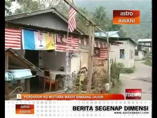 Penduduk Kampung Mutiara masih bimbang diusir