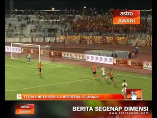 Felda United seri 4-4 berdepan Selangor