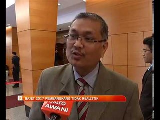 Bajet 2017 pembangkang tidak realistik