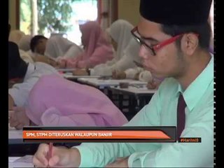 SPM, STPM diteruskan walaupun banjir
