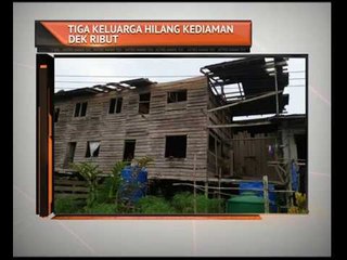 Tiga keluarga hilang kediaman dek ribut