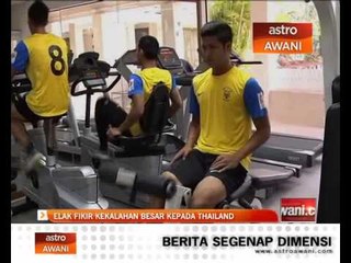 Elak fikir kekalahan besar kepada Thailand