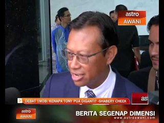 Debat 1MDB: Kenapa Tony Pua diganti? -Shabery Cheek
