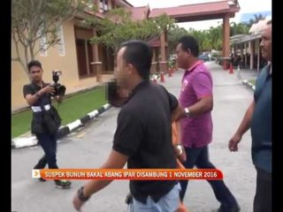 Suspek bunuh bakal abang ipar disambung 1 November 2016