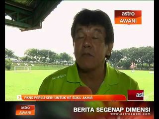 PKNS perlu seri untuk ke suku akhir