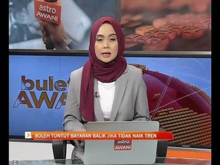 Boleh tuntut bayaran balik jika tidak naik tren