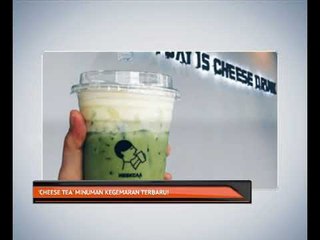 'Cheese Tea' minuman kegemaran terbaharu!