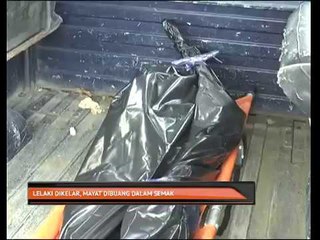 Lelaki dikelar, mayat dibuang dalam semak