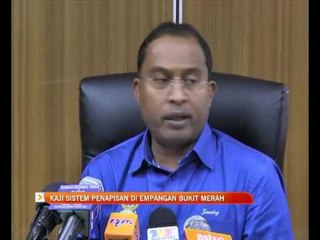 Kaji sistem penapisan di Empangan Bukit Merah