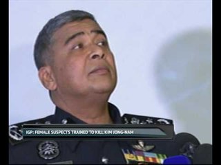 IGP: Female suspects trained to kill Kim Jong Nam