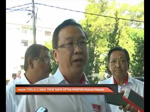 Masih terlalu awal fikir siapa Ketua Menteri Pulau Pinang