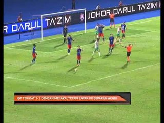 Tải video: Johor terikat 1-1 dengan Melaka, tetapi layak ke separuh akhir