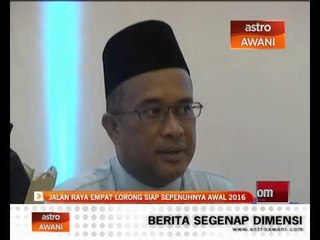 Jalan raya empat lorong siap sepenuhnya awal 2016