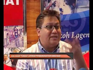 KDN masih tunggu laporan pembunuhan Kim Jong Nam