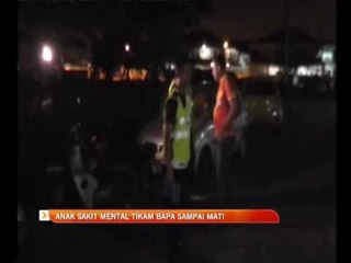 Anak sakit mental tikam bapa sampai mati