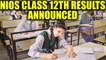NIOS Class 12 October exam results 2017 declared | Oneindia News