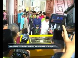 Yang Di-Pertuan Agong opens Sultan Muhammad V Mosque