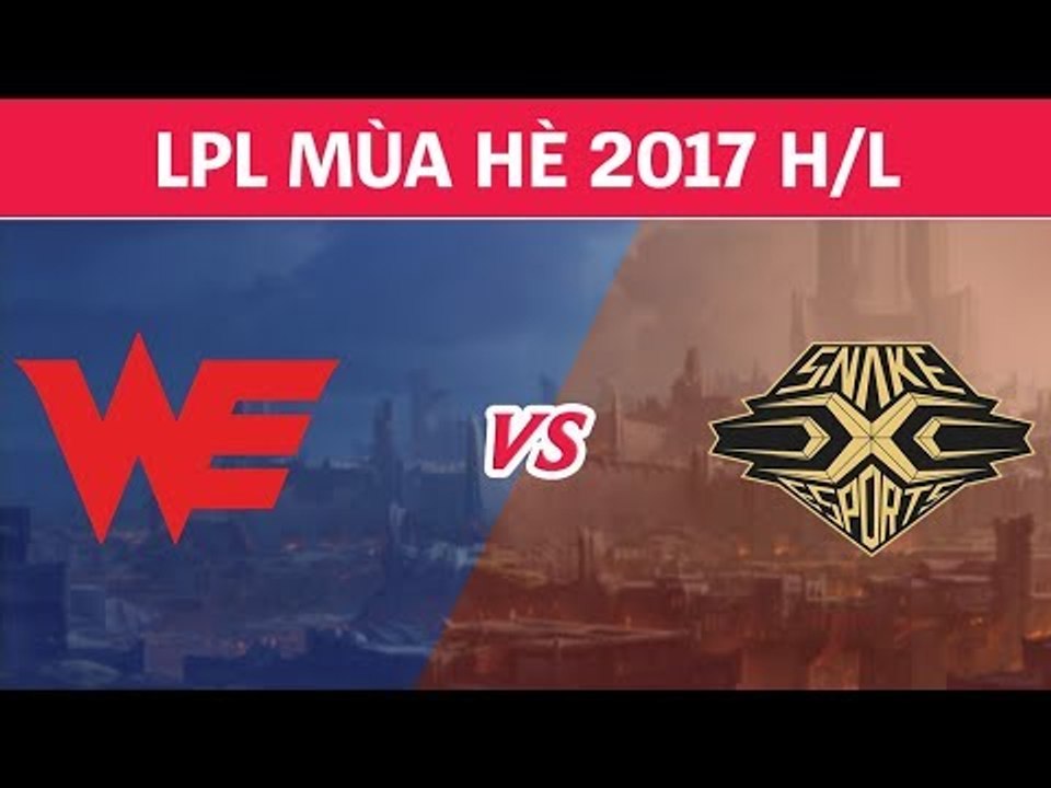Highlights: WE vs SS | Team WE vs Snake Esports | LPL Mùa Hè 2017 Tuần 10