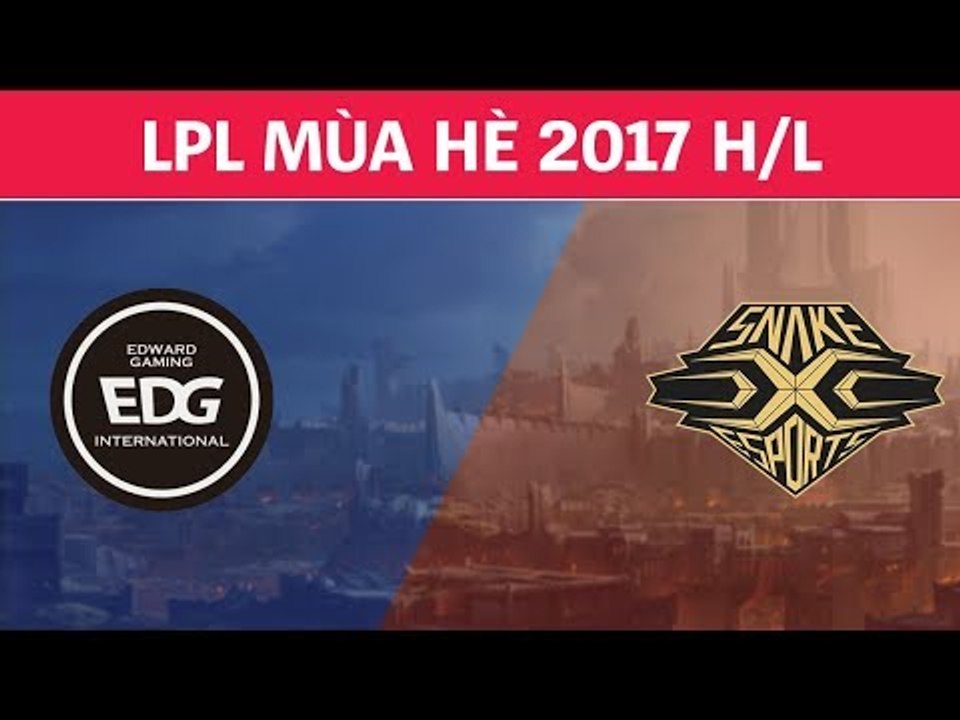 Highlights: EDG vs SS | Edward Gaming vs Snake Esports | LPL Mùa Hè 2017 Tuần 9
