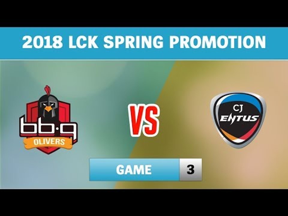 Highlights: BBQ vs CJ Game 3 | CJ Entus vs CJ Entus | Vòng Thăng Hạng LCK Mùa Xuân 2018
