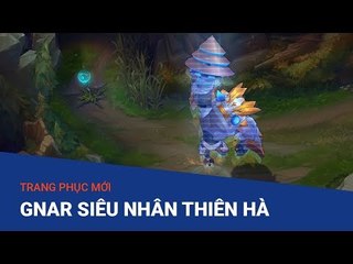 Trang phục mới Gnar Siêu Nhân Thiên Hà - Liên Minh Huyền Thoại