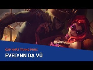 Cập nhật trang phục Evelynn Dạ Vũ - Liên Minh Huyền Thoại