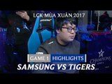 Hightlights: Samsung vs Tigers Game 1 - LCK Mùa Xuân 2017 Tuần 3