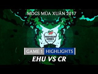 Hightlights: EHU vs CR Game 1 - Mountain Dew Championship Series Mùa Xuân 2017