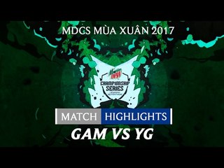 Hightlights: GAM vs YG - Mountain Dew Championship Series Mùa Xuân 2017