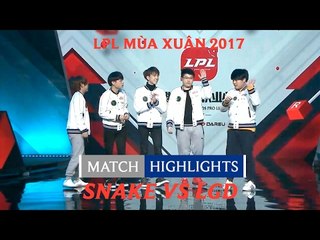 Hightlights: Snake vs LGD - LPL Mùa Xuân 2017 Tuần 3