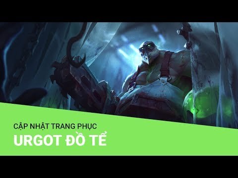 Liên Minh Huyền Thoại: Cập nhật trang phục Urgot Đồ Tể