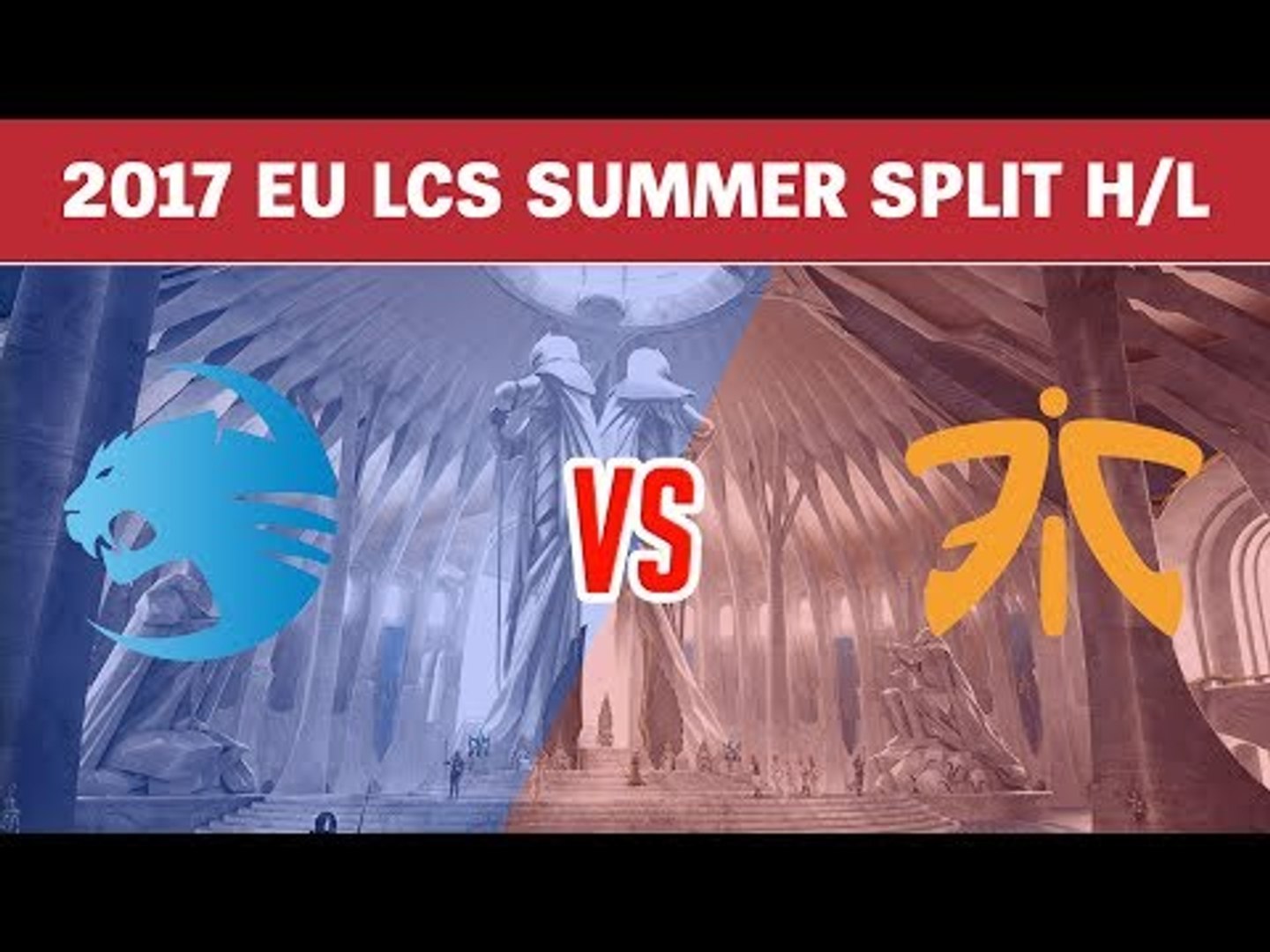 Highlights: ROCCAT vs Fnatic - LCS Châu Âu Mùa Hè 2017